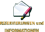 RESERVIERUNGEN und  INFORMATIONEN