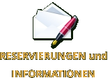 RESERVIERUNGEN und  INFORMATIONEN