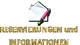 RESERVIERUNGEN und  INFORMATIONEN